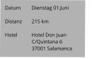 Datum 	Dienstag 01.Juni   Distanz	215 km   Hotel	Hotel Don Juan C/Quintana 6 37001 Salamanca