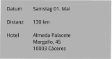 Datum 	Samstag 01. Mai  Distanz	130 km   Hotel	Almeda Palacete Margallo, 45 10003 Cáceres